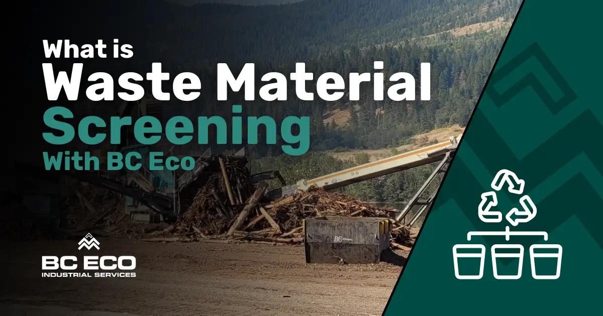 BC Eco Industrial Services Understanding Wood Waste Material Screening With BC Eco