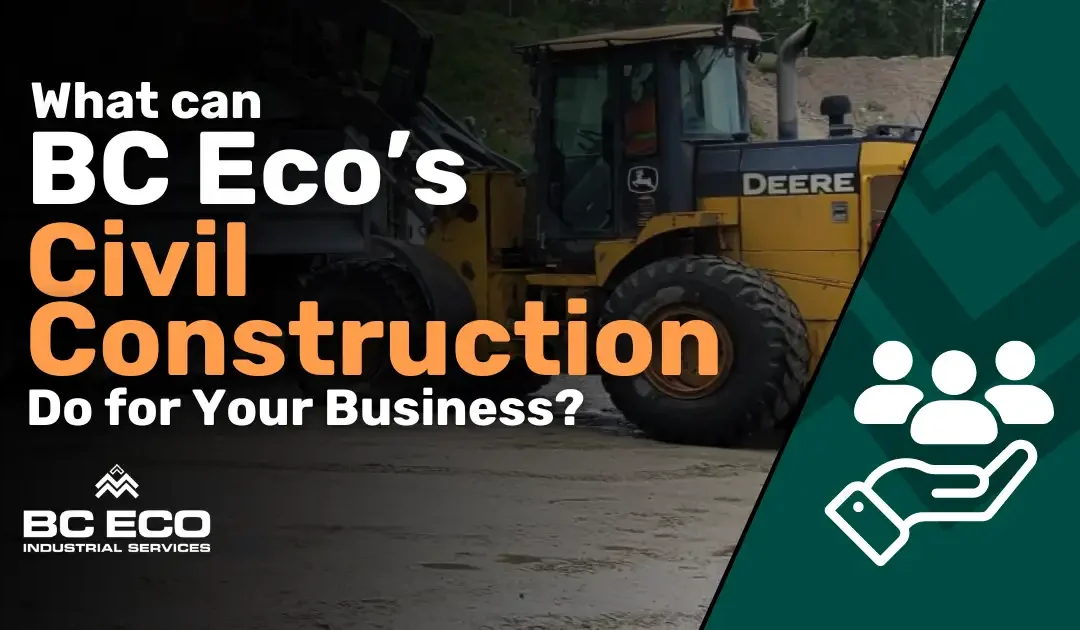 What BC Eco’s Civil Construction Services Can Do for You and Your Company